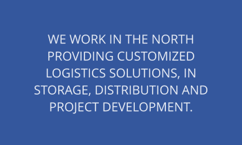 We work in the north providing customized logistics solutions, in storage, distribution and project development.